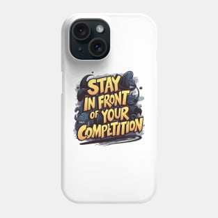 Stay in front of your competition Phone Case