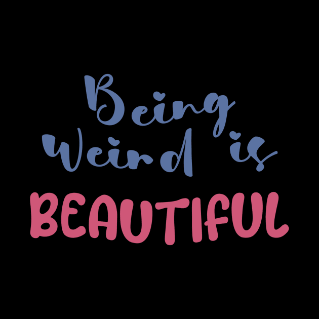 Being weird is beautiful by Nikki_Arts