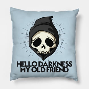 HELLO DARKNESS MY OLD FRIEND Pillow