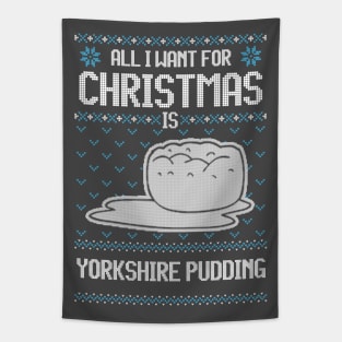 All I Want For Christmas Is Yorkshire Pudding - Ugly Xmas Sweater For Pudding Lover Tapestry