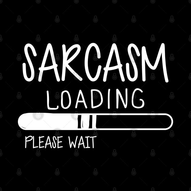 Sarcasm Loading Please Wait by KC Happy Shop