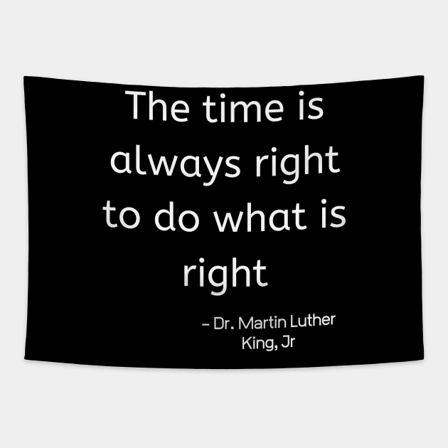 The Time Is Always Right To Do WhatI Is Right Tapestry by nezar7