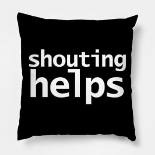 Shouting Helps Pillow