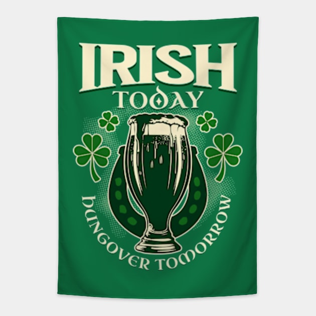 Irish Today Hungover Tomorrow Tapestry by Three Meat Curry