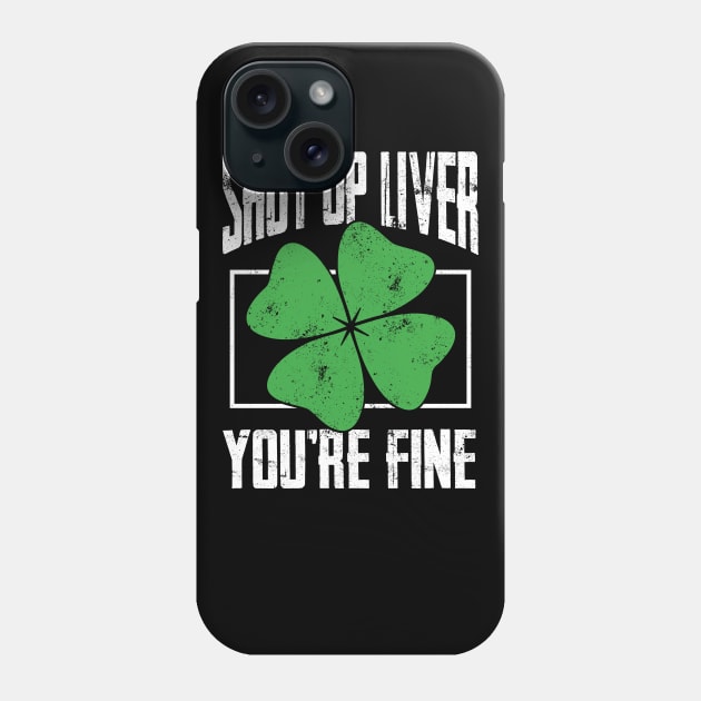 Shut up Liver beer drinking T Shirt St Patricks Day Gift Phone Case by biNutz