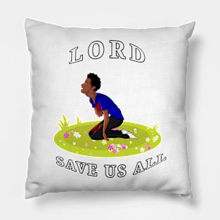 LORD SAVE US ALL Pillow