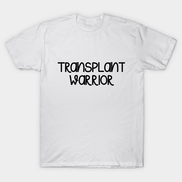 eenvoudig Kolibrie overdrijven Transplant Warrior - Transplant Warrior - T-Shirt | TeePublic