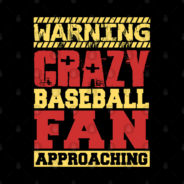 WARNING: Crazy Baseball Fan Approaching by BackintheDayShirts