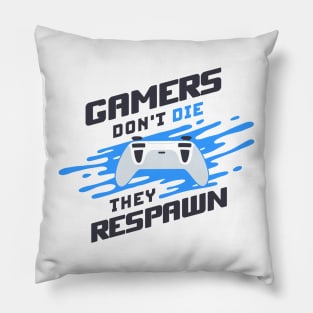 Gamers Don't Die They Respawn Pillow