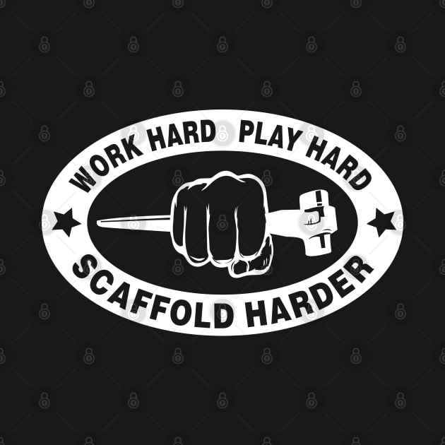 Work Hard,Play Hard by Scaffoldmob