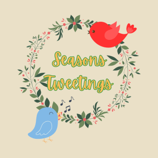 Seasons Tweetings! T-Shirt