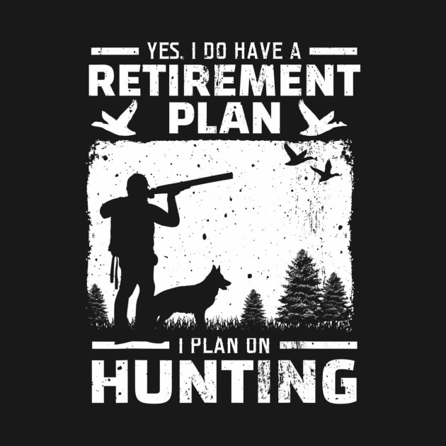 Yes I Do Have A Retirement Plan Bird Hunting Duck Dove Hunt by mccloysitarh