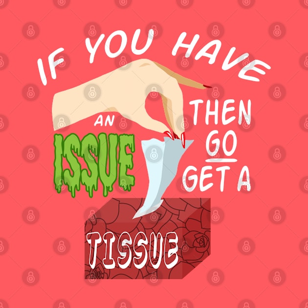 IF YOU HAVE AN ISSUE (GO GET A TISSUE) by Madam Roast Beef