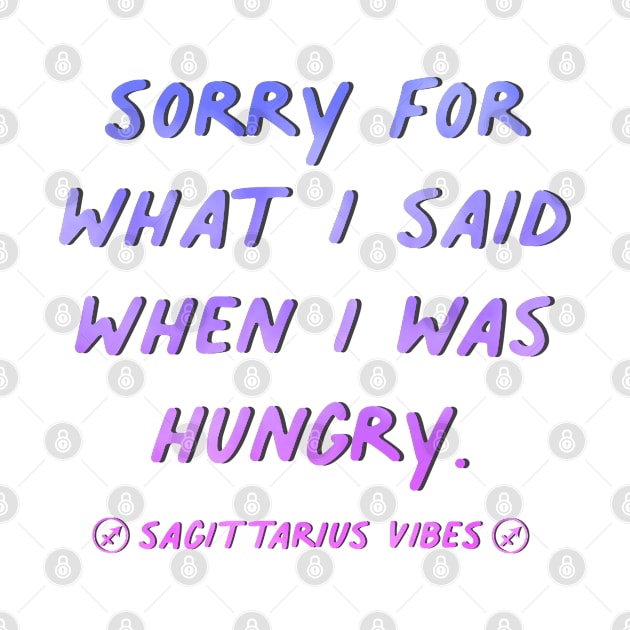 Sorry for what I said when I was hungry Sagittarius quote quotes zodiac astrology signs horoscope by Astroquotes