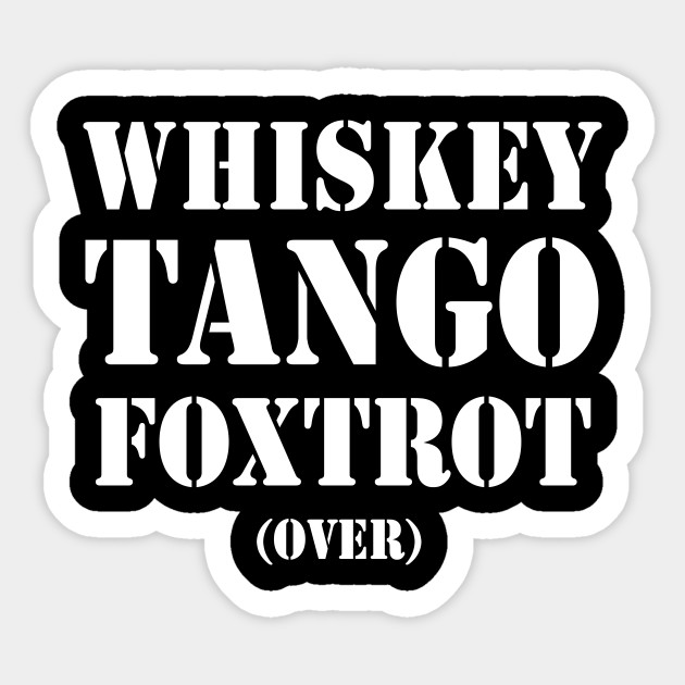 Whiskey Tango Foxtrot Military - Whiskey Tango Foxtrot - Sticker