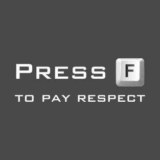 Press F to pay respect T-Shirt