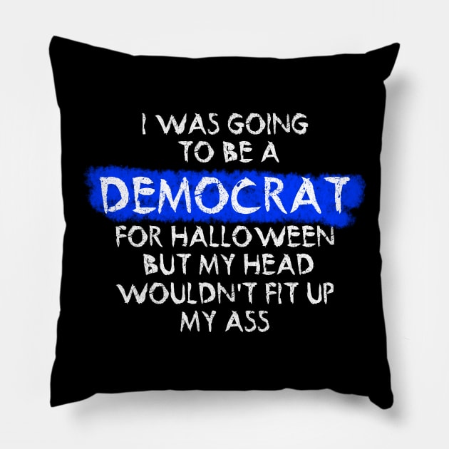 i was going to be a democrat for halloween but my head wouldn't fit up my ass Pillow by ZenCloak