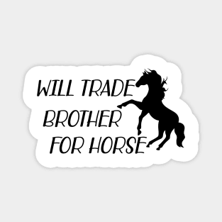 Horse - Will trade brother for horse Magnet