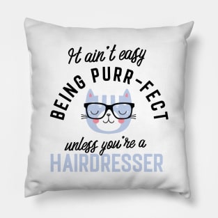 Hairdresser Cat Gifts for Cat Lovers - It ain't easy being Purr Fect Pillow