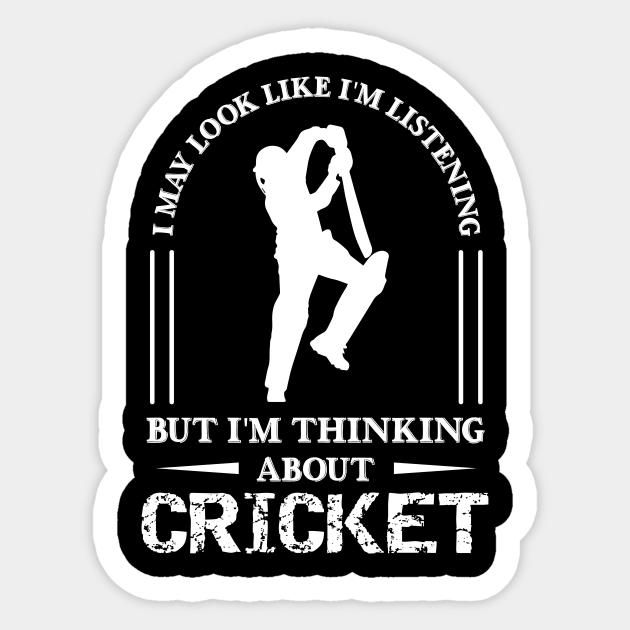 Im Thinking About Cricket, Funny Cricket Gift, Cricket Player Gift - Cricket Gifts - Sticker | TeePublic Im Thinking About Cricket, Funny Cricket Gift, Cricket Player Gift - Cricket Gifts - Sticker | TeePublic
