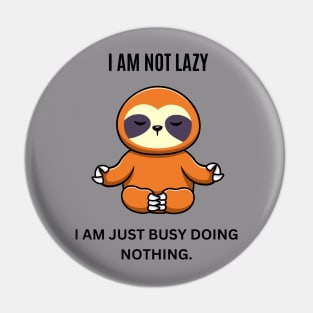 I am not lazy, I am just busy doing nothing Pin