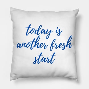 Today is Another Fresh Start - Navy Pillow