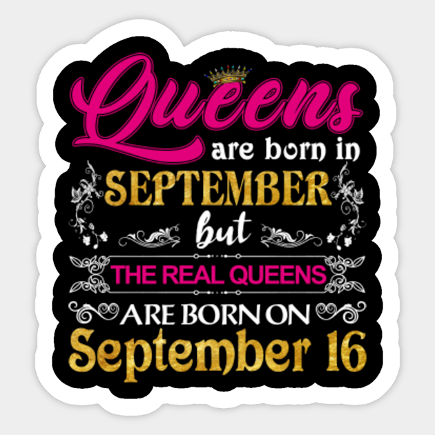 The Real Queens Are Born On 16th September Happy Birthday To Queen Gift Queen Born On 16th September Sticker Teepublic