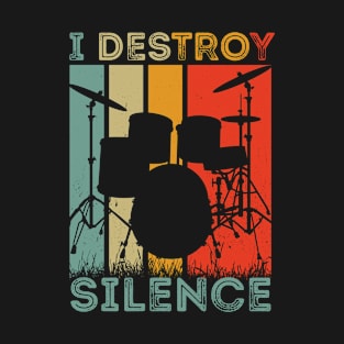 I Destroy Silence Funny Drumer Quote Gift ideas T-Shirt