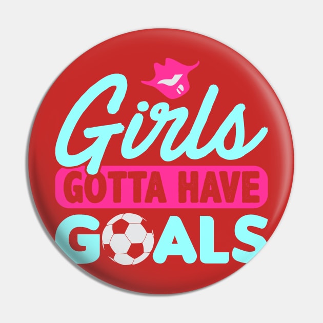 Girls Gotta Have Goals Pin by phughes1980