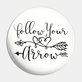 Follow Your Arrow Pin