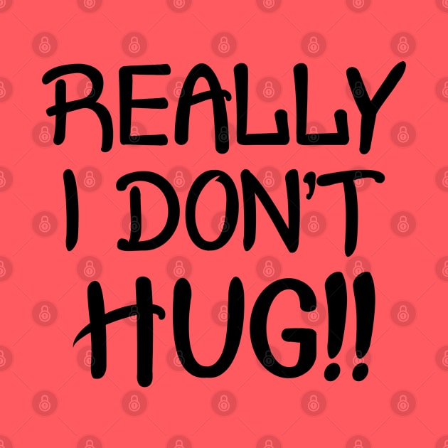 Really I Don't Hug!! - Black Lettering by PeppermintClover