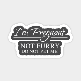 I am pregnant, not furry, do not pet me! Magnet