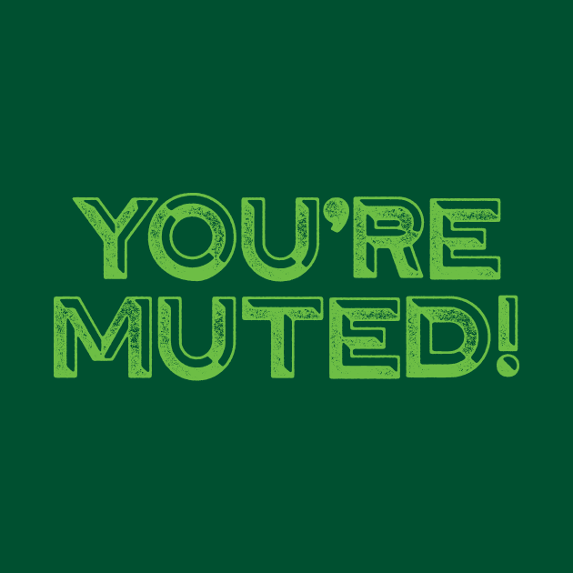 You're Muted! Green by DCLawrenceUK