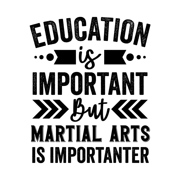 Education Is Important But Martial Arts Is Importanter by Mad Art