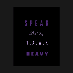 Speak lightly, T.A.W.K HEAVY T-Shirt