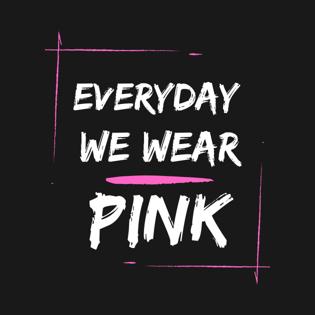 EVERYDAY WE WEAR PINK by Corazzon
