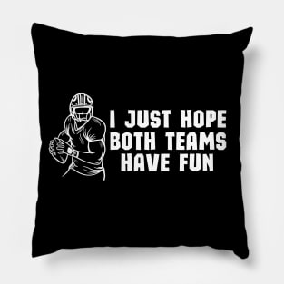 I Just Hope Both Teams Have Fun - Funny Halftime Show Team Spirit saying Gift Pillow