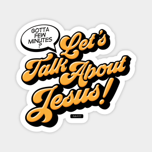 Let's Talk About Jesus! Magnet