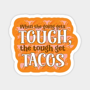 Funny When the going gets though, the tough get tacos typography Magnet