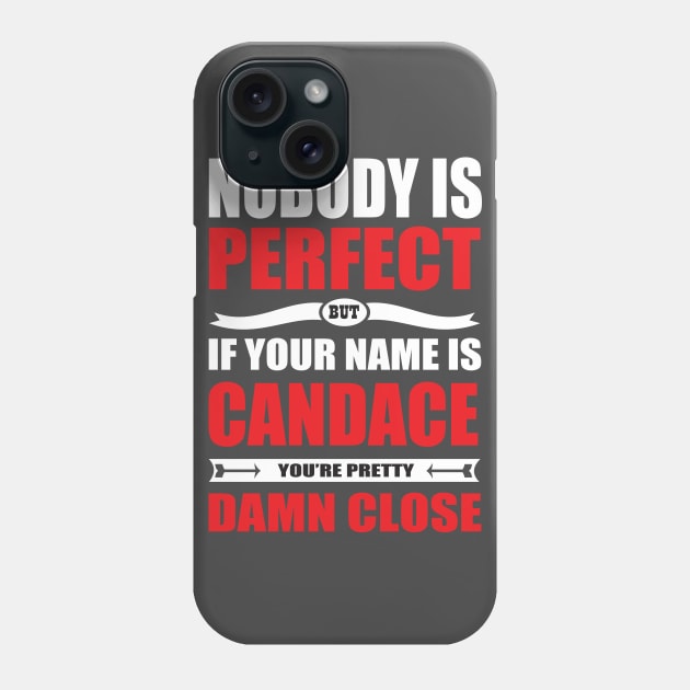 Nobody Is Perfect But If Your Name Is CANDACE You Are Pretty Damn Close Phone Case by premium_designs