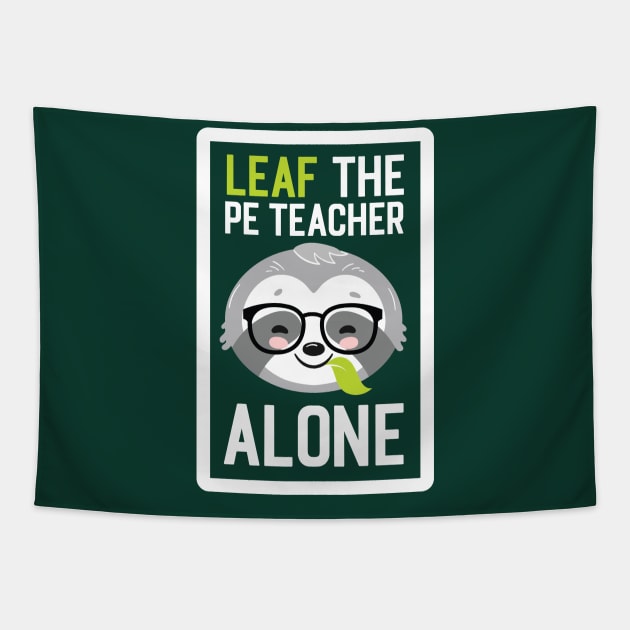 Funny PE Teacher Pun - Leaf me Alone - Gifts for PE Teachers Tapestry by BetterManufaktur