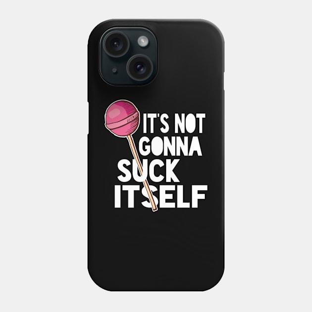 suck it. it's not gonna suck itself Phone Case by mohamed705