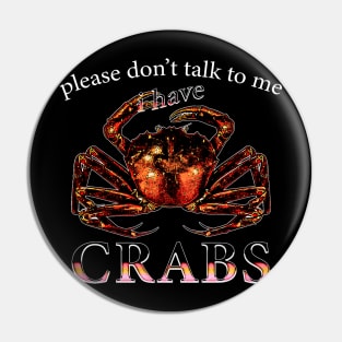 Please Don't Talk To Me I Have Crabs Pin