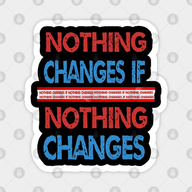 nothing changes if nothing changes Magnet by ArtfulDesign