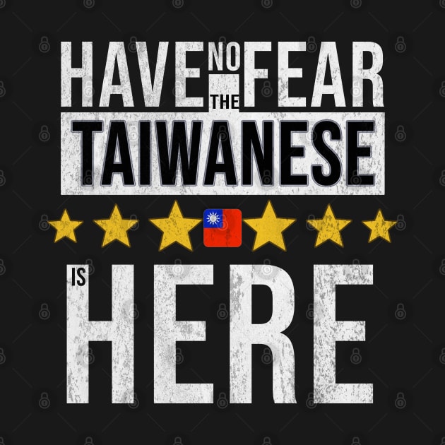 Have No Fear The Taiwanese Is Here - Gift for Taiwanese From Taiwan by Country Flags