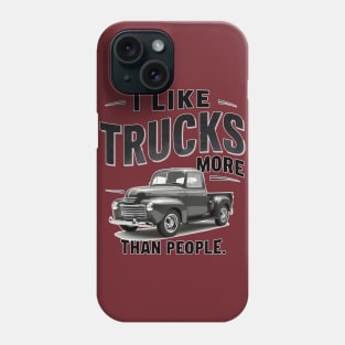 I like trucks more than people Humorous Auto Enthusiast tee 11 Phone Case