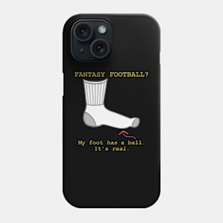 Fantasy Football? My Foot Has a Ball Phone Case