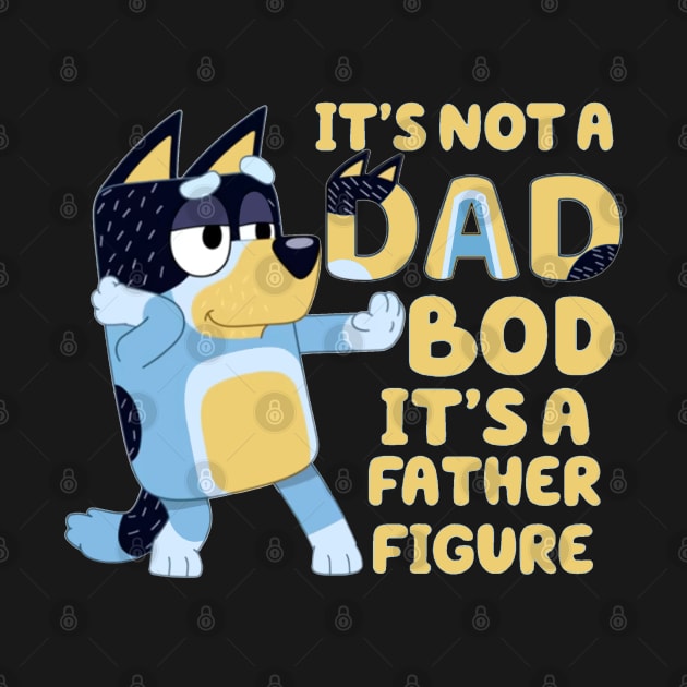 IT'S NOT DAD BOD, ITS A FATHER FIGURE by HYPERBOXJGJ