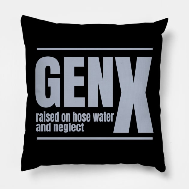 Gen-X-Raised-On-Hose-Water-And-Neglect Pillow by kalush club