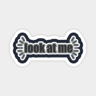 look at me Magnet